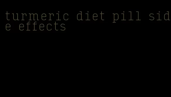 turmeric diet pill side effects