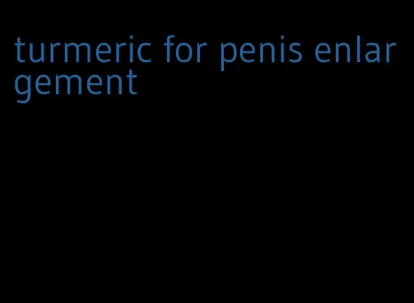 turmeric for penis enlargement