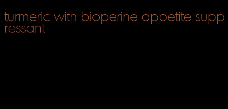 turmeric with bioperine appetite suppressant