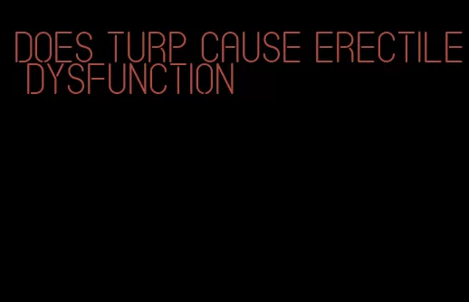 does turp cause erectile dysfunction