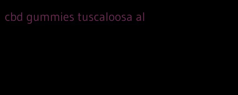 cbd gummies tuscaloosa al