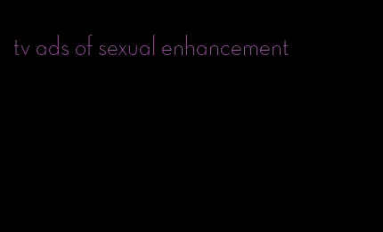 tv ads of sexual enhancement