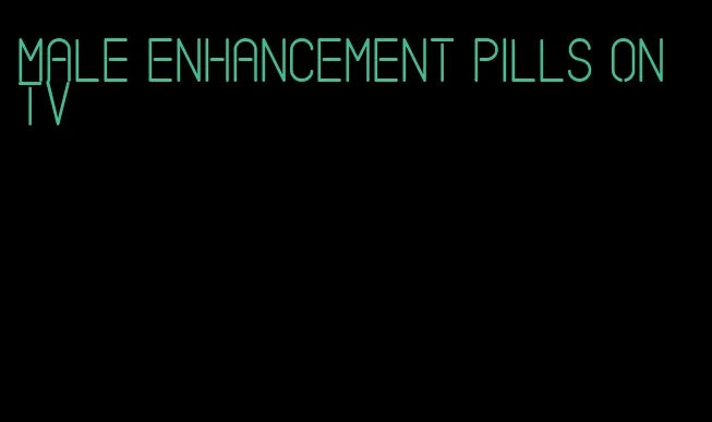 male enhancement pills on tv