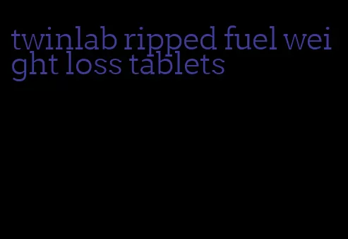 twinlab ripped fuel weight loss tablets