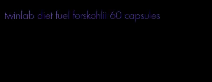 twinlab diet fuel forskohlii 60 capsules