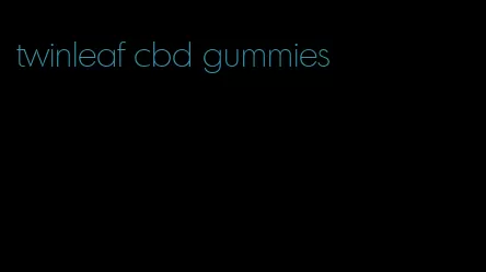 twinleaf cbd gummies