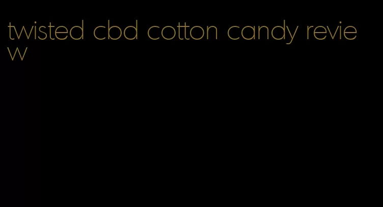 twisted cbd cotton candy review