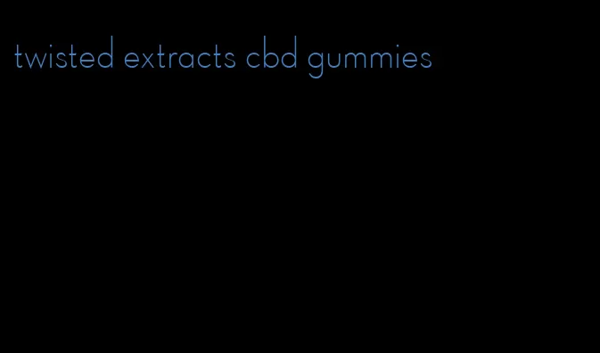 twisted extracts cbd gummies