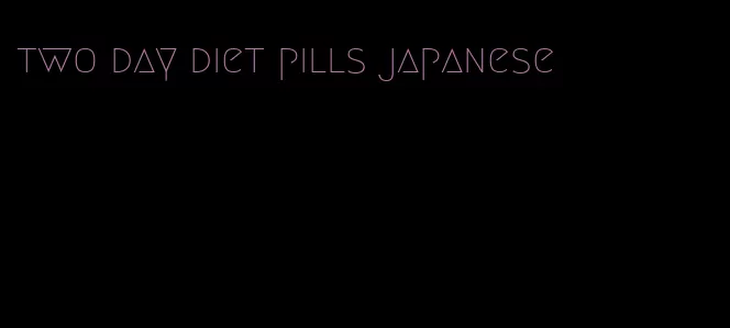 two day diet pills japanese