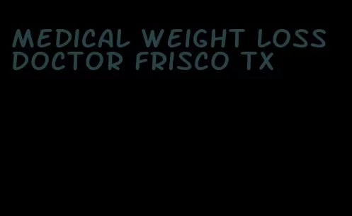 medical weight loss doctor frisco tx