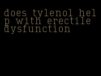 does tylenol help with erectile dysfunction