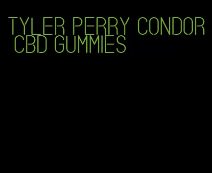 tyler perry condor cbd gummies