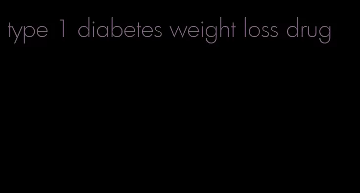 type 1 diabetes weight loss drug