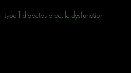 type 1 diabetes erectile dysfunction