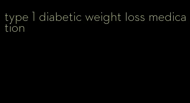 type 1 diabetic weight loss medication