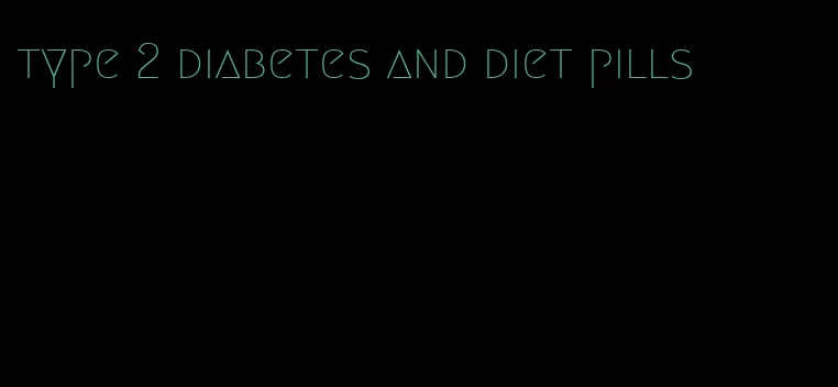 type 2 diabetes and diet pills