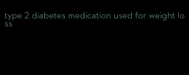 type 2 diabetes medication used for weight loss