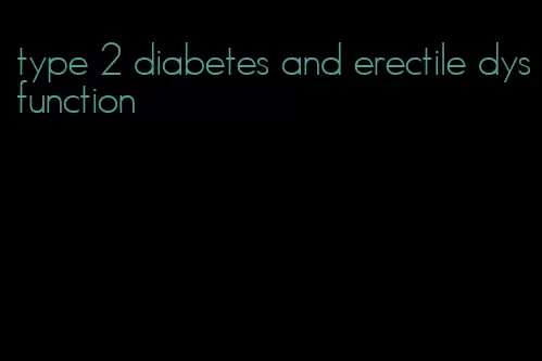 type 2 diabetes and erectile dysfunction