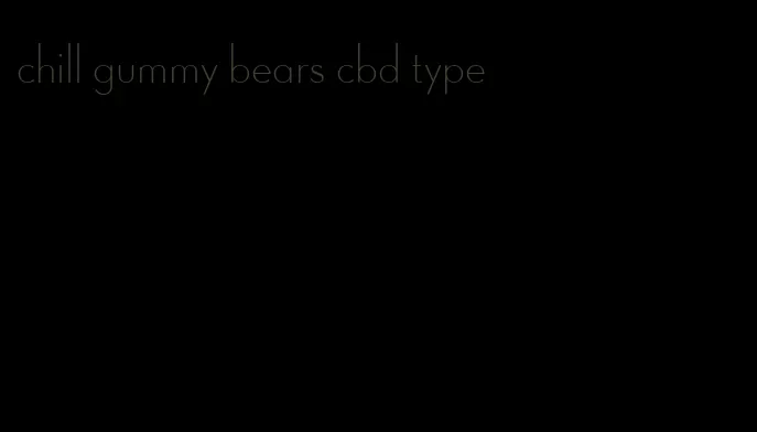 chill gummy bears cbd type