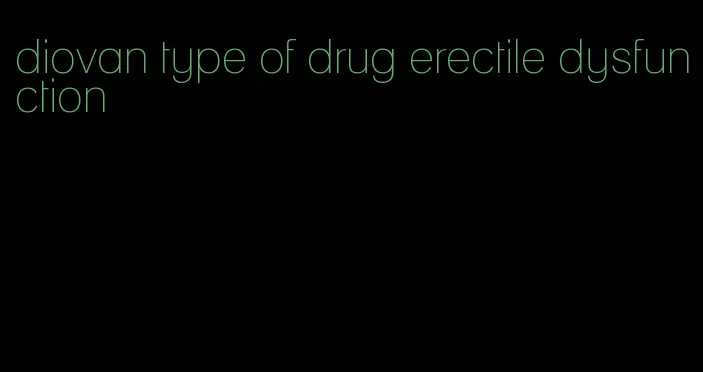 diovan type of drug erectile dysfunction