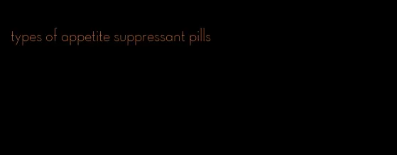 types of appetite suppressant pills