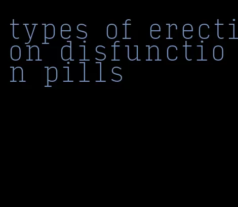 types of erection disfunction pills