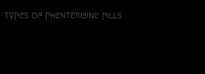 types of phentermine pills