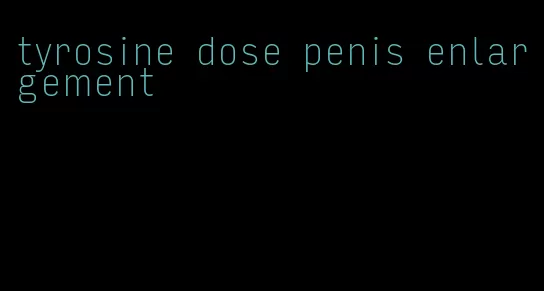 tyrosine dose penis enlargement