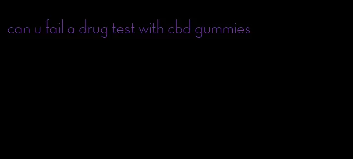 can u fail a drug test with cbd gummies