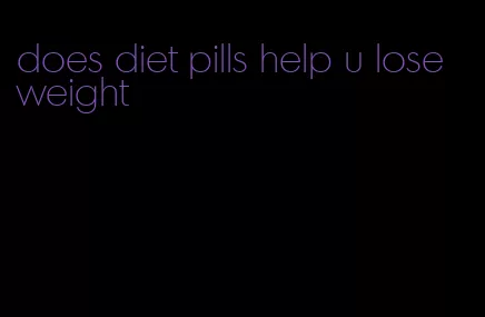 does diet pills help u lose weight