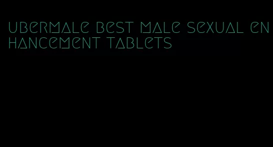 ubermale best male sexual enhancement tablets