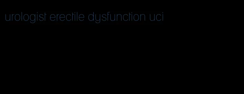 urologist erectile dysfunction uci