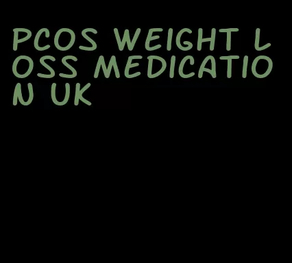 pcos weight loss medication uk