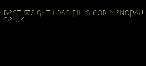 best weight loss pills for menopause uk