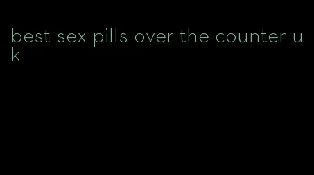 best sex pills over the counter uk