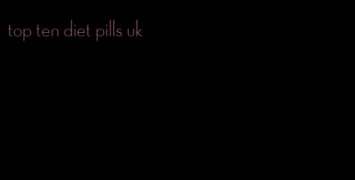 top ten diet pills uk