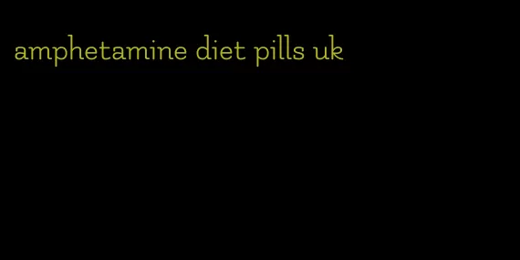 amphetamine diet pills uk