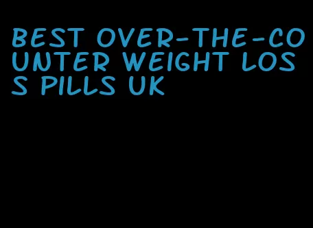 best over-the-counter weight loss pills uk