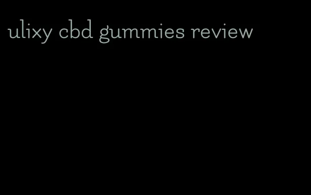 ulixy cbd gummies review