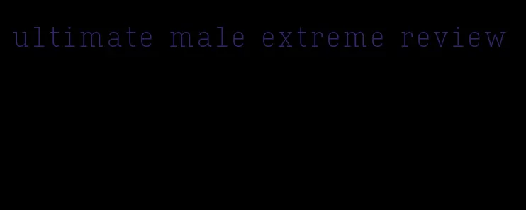 ultimate male extreme review