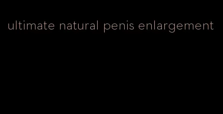 ultimate natural penis enlargement