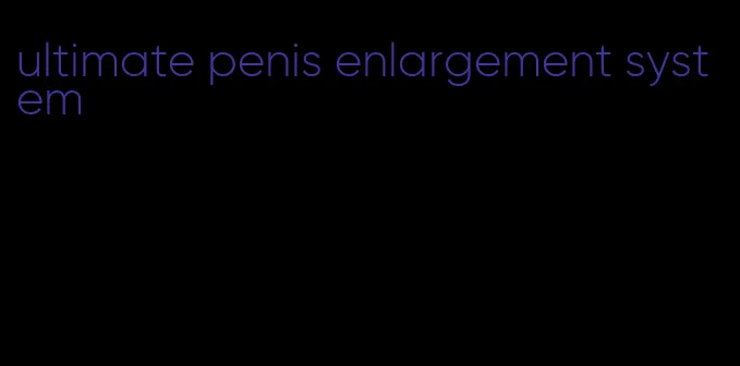 ultimate penis enlargement system