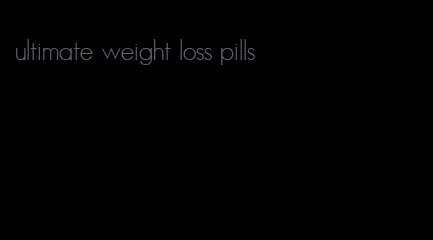 ultimate weight loss pills