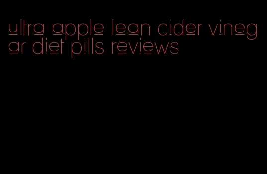 ultra apple lean cider vinegar diet pills reviews