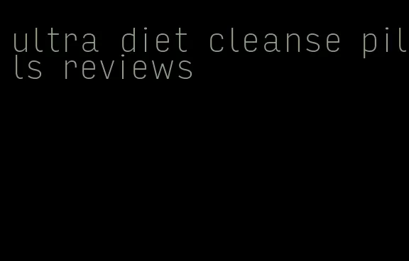 ultra diet cleanse pills reviews