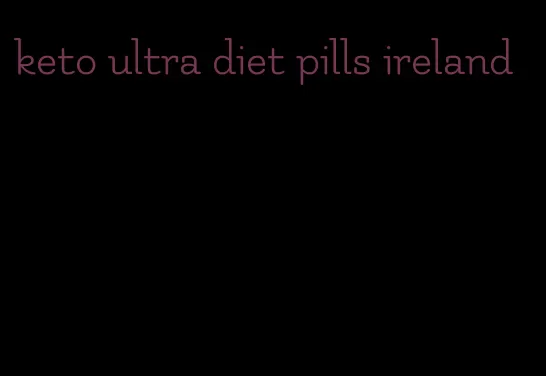 keto ultra diet pills ireland