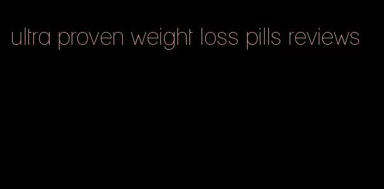 ultra proven weight loss pills reviews