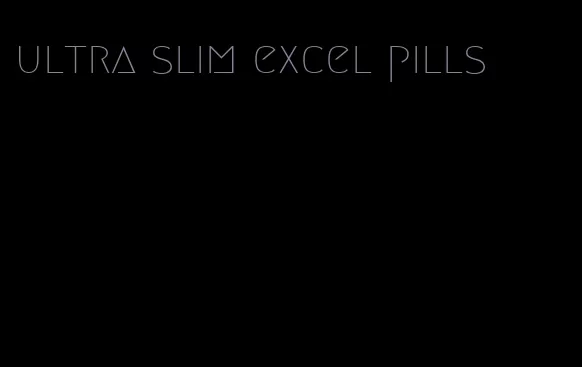 ultra slim excel pills