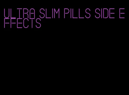 ultra slim pills side effects