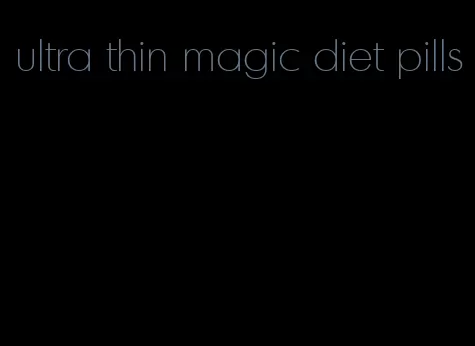 ultra thin magic diet pills